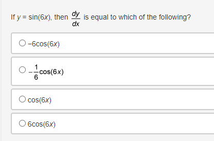 If y = sin(6x), then dy is equal to which of the following?
dx
-6cos(6x)
O-1-cos(6x)
O cos(6x)
O 6cos(6x)