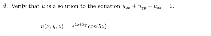 6. Verify that u is a solution to the equation ugz + Uyy + Uz
0.
u(x, y, z) = e12+3y,
cos(52)
