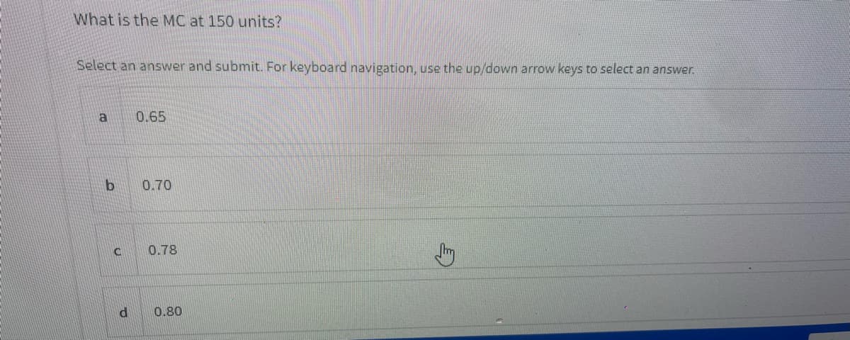 What is the MC at 150 units?
Select an answer and submit. For keyboard navigation, use the up/down arrow keys to select an answer.
la
0.65
0.70
0.78
0.80
