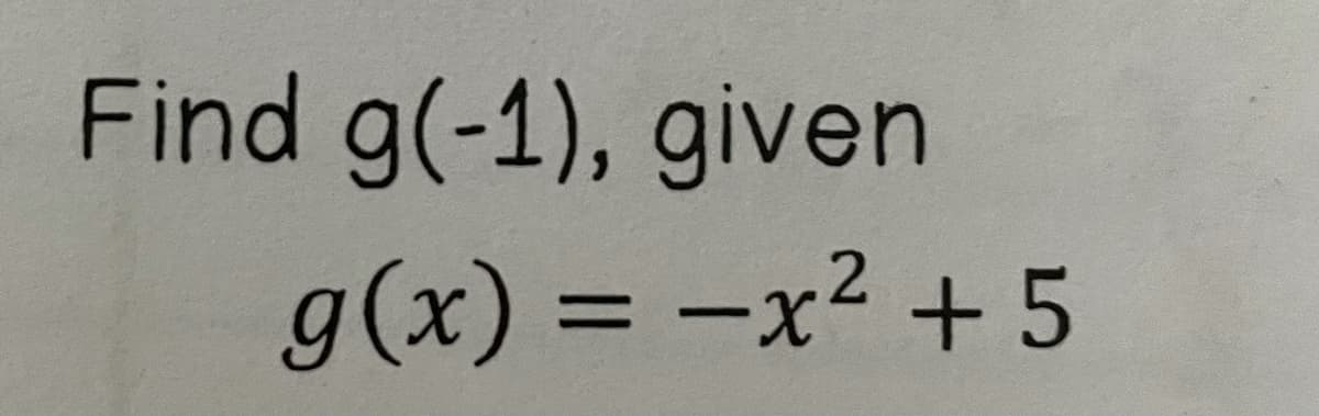 Find g(-1), given
g(x) = -x² +5
