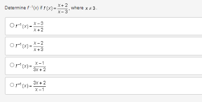 Determine f-¹(x) if 1 (X) =
Or¹(x)=x2
X+2
X-3
X-2
or¹(x) X+3
Or¹(x)=
X-1
3x + 2
3x + 2
X-1
OM(x)=)
X+2
X-3'
, where x * 3.