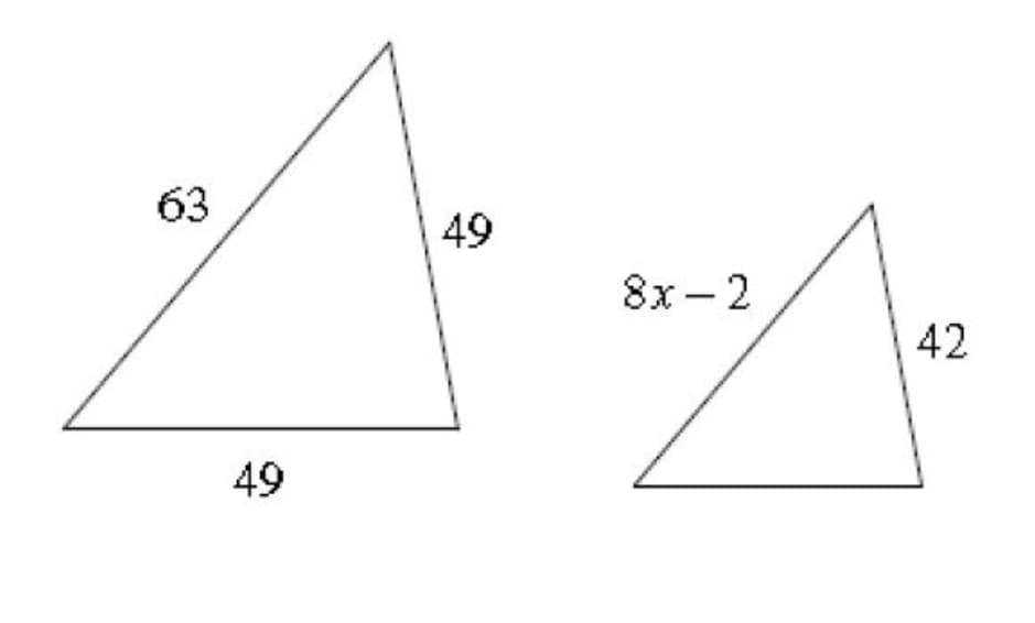 ### Introduction to Proportional and Similar Triangles

Understanding the concepts of proportional and similar triangles is crucial in geometry. This topic helps us comprehend the relationship between similar-shaped geometric figures and how their sides and angles correspond. Below, we have an image that exhibits two triangles with their side lengths provided.

#### Explanation of Diagram
The image contains two triangles. 

- **First Triangle** (Left):
  - One side of the triangle measures 63 units.
  - The other two sides each measure 49 units. 

- **Second Triangle** (Right):
  - One side of the triangle measures \(8x - 2\) units.
  - Another side measures 42 units.
  
#### Analysis:
By analyzing these triangles' side lengths, particularly the corresponding side lengths between the two triangles, one can determine if they are similar (having the same shape but not necessarily the same size).

For similarity:
- The ratios of the lengths of corresponding sides should be equal. This means the ratios of the triangles’ sides can be compared and, if the ratios are equivalent, the triangles are similar.

Let's set up the ratios with the provided lengths:
- Ratio of side 63 (first triangle) to side \(8x - 2\) (second triangle).
- Ratio of side 49 (first triangle) to side 42 (second triangle).
  
Using the principles of proportionality and solving these ratios will help determine the unknown variable \( x \) or confirm similarity.

#### Conclusion:
Understanding these relationships not only helps in solving geometric problems but also builds a foundation for more complex mathematical concepts. Practicing with different triangles, identifying corresponding sides and setting up proportional ratios are excellent ways to grasp the essence of similar triangles.