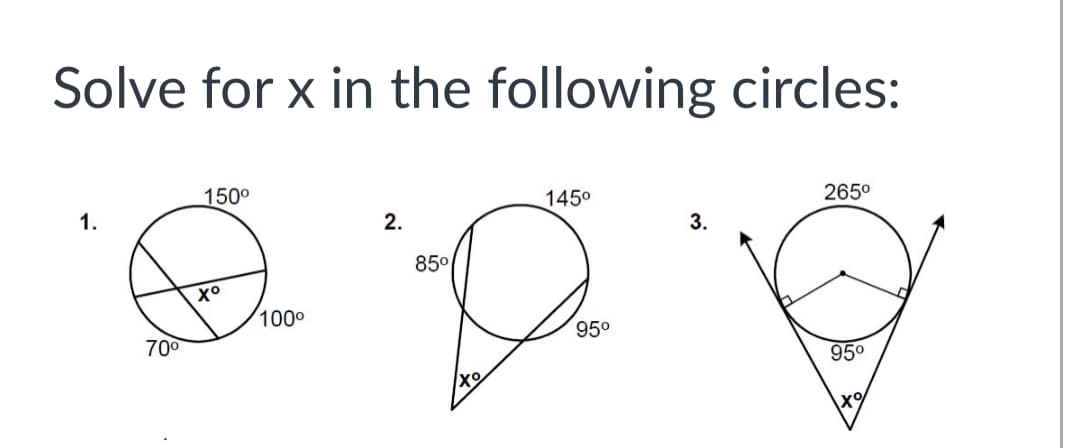 Solve for x in the following circles:
150°
1.
1450
265°
2.
3.
85°
хо
1000
700
95°
950
