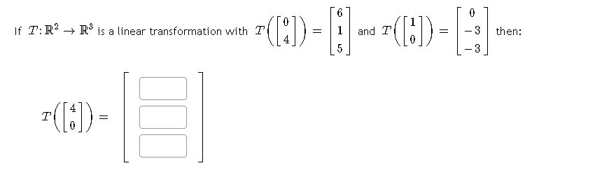 If T:R? → R° is a linear transformation with T
1
and T
-3
then:
(1)-
