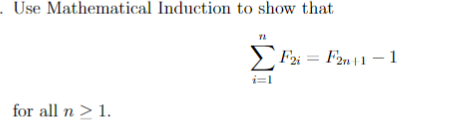 . Use Mathematical Induction to show that
for all n > 1.
71
i=1
F2i = F2n11-1