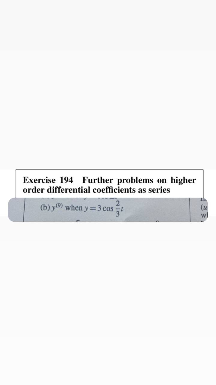 Exercise 194 Further problems on
order differential coefficients as series
higher
(b) y) when y=3 cos t
wl
