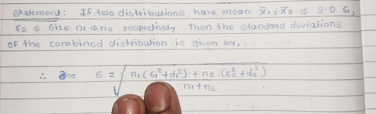 Stalement:
If Awo distaibutions hare, mean X1X2 ¢ S.D Giy
62 ¢ 6ize i ane despectively then the standoad devialions
Of the combined distoibution is given by,
nic6td)+ ne C62 +de)
nitme
