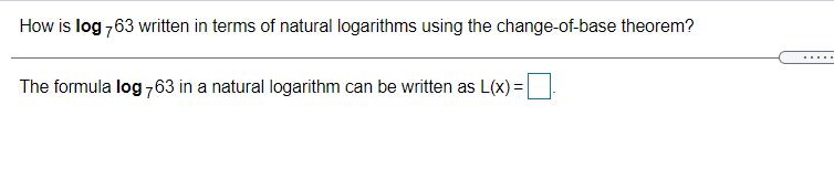 How is log 763 written in terms of natural logarithms using the change-of-base theorem?
The formula log 763 in a natural logarithm can be written as L(x) =
