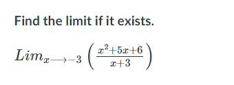 Find the limit if it exists.
x2+5x+6
Limz-3
a+3
