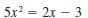 5x? =
2x – 3
