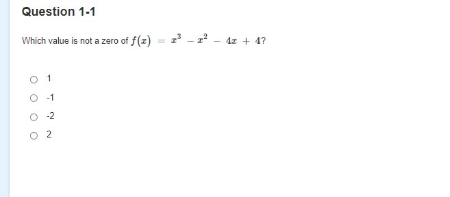 Question 1-1
Which value is not a zero of f(x) = r³ – a? – 4x + 4?
го
O -1
-2
2.
