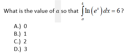 What is the value of a so that In (e* ) dx = 6?
А.) 0
В.) 1
С.) 2
D.) 3
