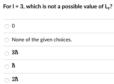 For I = 3, which is not a possible value of L₂?
00
O None of the given choices.
○ 3ħ
oħi
○ 2ħ