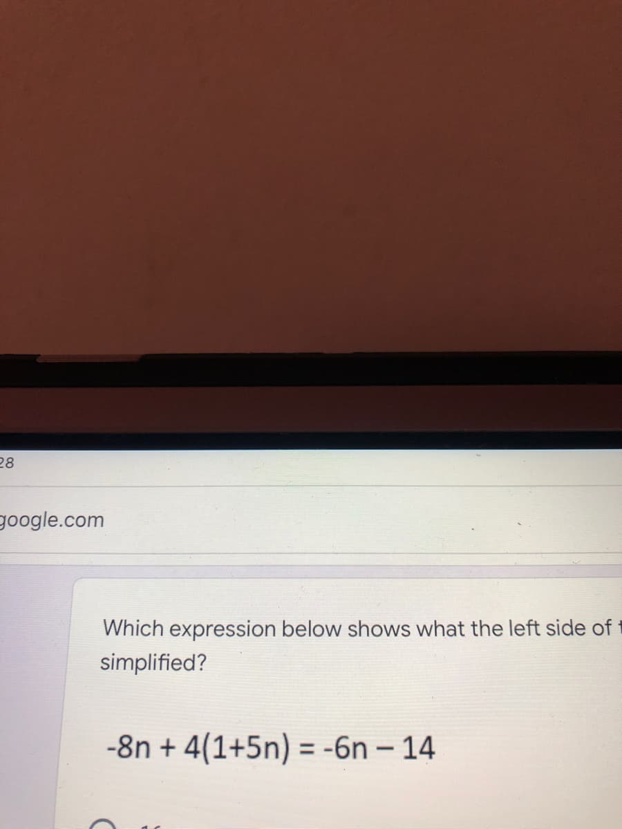 Which expression below shows what the left side of
simplified?
-8n + 4(1+5n) = -6n – 14
%3D
