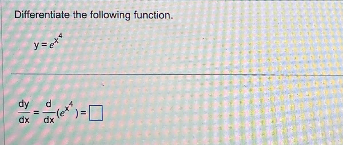 Differentiate the following function.
y=ex
dy
=
dx dx
d
)=
·lets