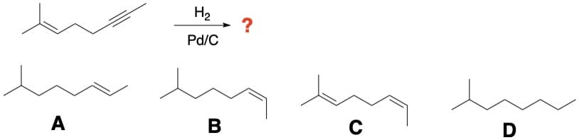 A
H₂
Pd/C
B
?
C
D