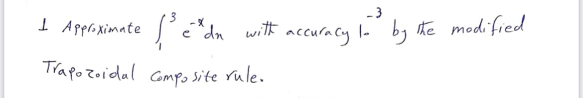 3
- 3
Approximate ľ édn with
accuraCy
by he modified
Trapozoidal Compo site rule.
