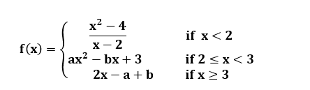 x² – 4
if x< 2
х— 2
аx? — bx + 3
2х — а + b
f(x)
if 2 <x< 3
if x 2 3
