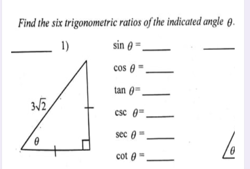 ratios of the indicated angle 9.
sin =
cos
tan =
csc =
sec =
6
cotA=
Find the six trigonometric
1)
3√2
0