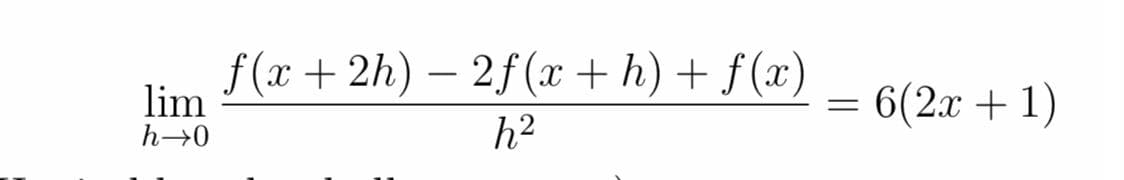 f (x + 2h) – 2f(x+ h) + f(x)
-
lim
6(2x + 1)
h→0
h2
