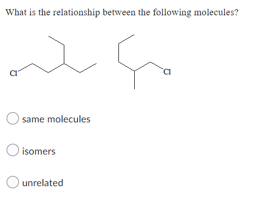 What is the relationship between the following molecules?
ماله
same molecules
isomers
unrelated