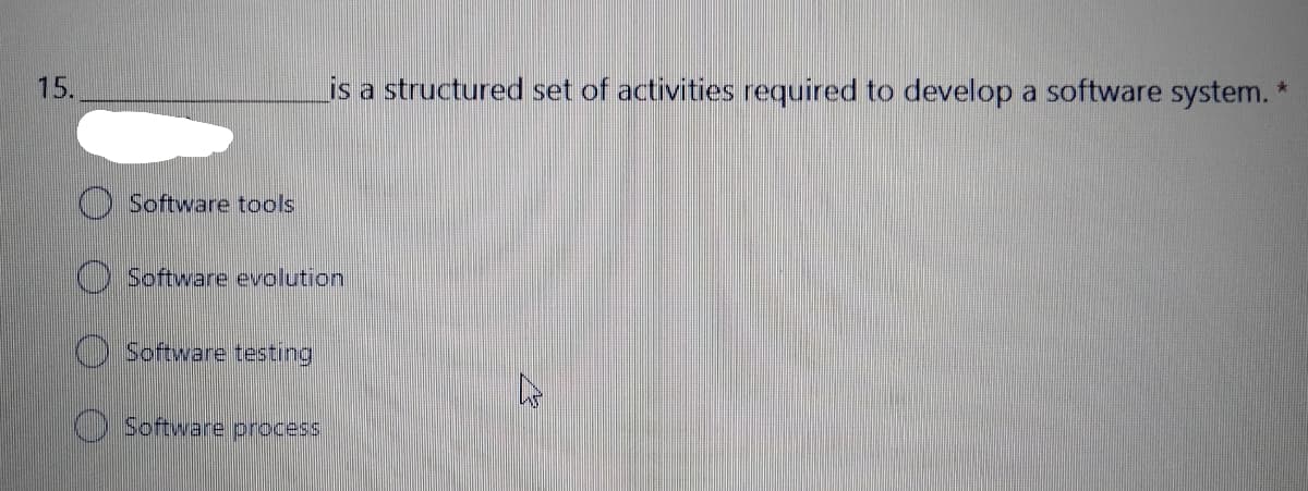 15.
is a structured set of activities required to develop a software system.*
Software tools
Software evolution
Software testing
Software procss
O O O O
