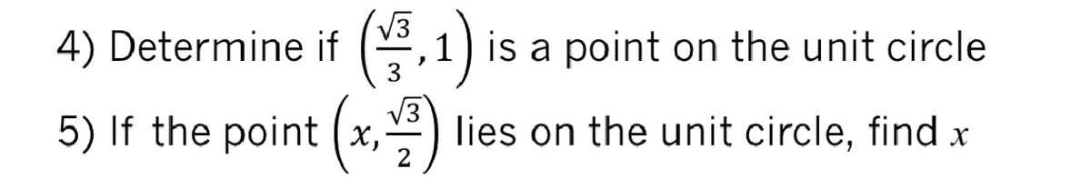 4) Determine if (,1) is a point on the unit circle
5) If the point (x,)
V3
lies on the unit circle, find x
2
