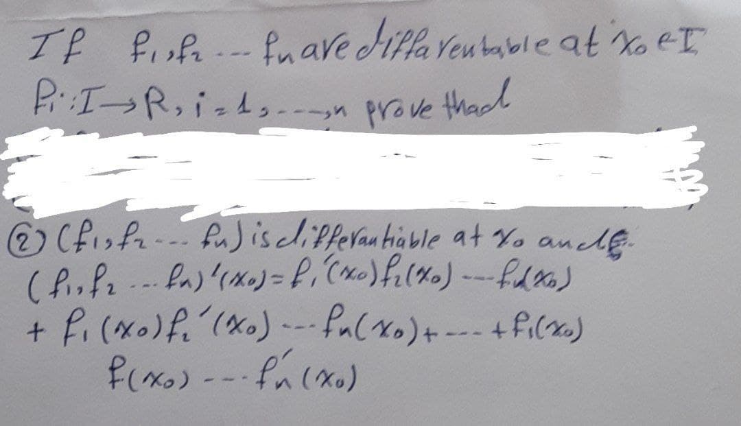 If fufe.
P:IR,i-ls---sn prove
fnave diffa Veutable at XoeI
thad
2) Cfisfn- Pu)isclifferantiable at %. ancde
+ fi (xo)f. (xo) - falxo)+--- +Pi(x)
--
