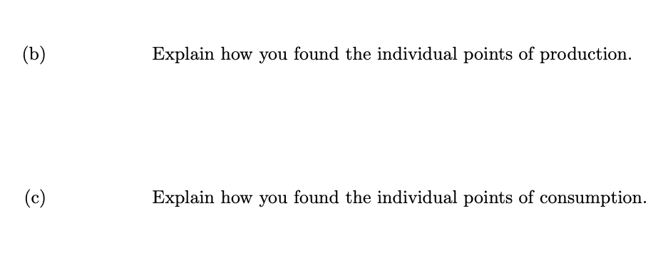 (b)
(c)
Explain how you found the individual points of production.
Explain how you found the individual points of consumption.