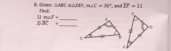 B. Given: AABC ADEF, nizC = 30°, and EF = 11
%3D
Find:
E.
1) mzF =
2) BC
%3D
廿
B.
F
