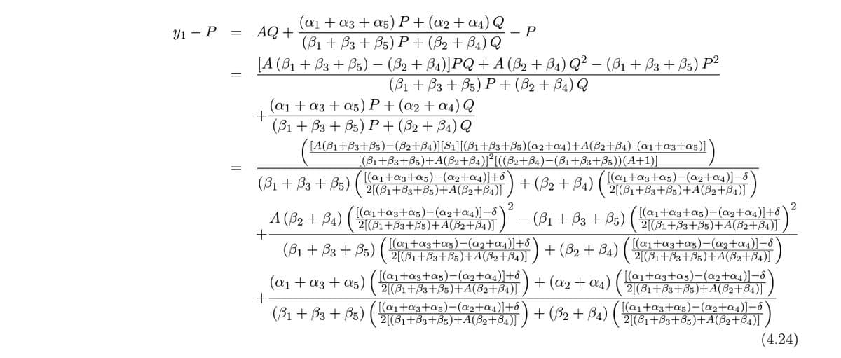 (a1 + a3 + a5) P+(@2+a4) Q
(B1 + B3 + B5) P + (82 + B4) Q
[A (B1 + B3 + B3) – (B2 + Ba)]PQ + A (B2 + B4) Q² – (B1 + B3 + Bs) P2
Y1 – P = AQ +
- P
(B1 + Вз + B5) Р+ (B2 + Ba) Q
(а1 + аз + о5) Р+ (02 + ад) Q
(B1 + B3 + B5) P+(82+ B4) Q
[A(B1+B3+B5)-(B2+B4)][S1][(B1+B3+B5)(a2+a4)+A(B2+B4) (@1+a3+as)]
[(81+33+B5)+A(B2+34)]²[((82+B4)-(81+B3+B5))(A+1)]
(B1 + B3 + B5)
[(a1+a3+a5)-(a2+a4)]+8`
2[(B1+B3+B5)+A(82+B4)]
[(a1+a3+a5)-(a2+a4)]-8
+ (B2 + B4) (2(31+33+B5)+A(B2+Ba)]
A (B2 + Ba) (ataz+a5)-(a2ta4)]-8'
2[(B1+33+B5)+A(B2+B4)]
2
[(@1+a3+a5)-(ag+a4)]+8`
2[(B1+33+B5)+A(ß2+B4)]
[(ai+a3+a5)-(a2+a4)]-8
(B1 + B3 + B5) (
(B1 + B3 + B5)
[(a1+a3+a5)-(a2+a4)]+8`
2[(B1+33+ß5)+A(B2+34)]
)+ (B2 + B4) ( 2(3+33+B5)+A(B2+B4)]
[(@1+a3+a5)-(a2+a4)]+8
2[(B1+B3+B5)+A(B2+B4)]
[(a1+a3+a5)-(a2+a4)]+ô`
2[(81+33+B5)+A(ß2+B4)]
([(@1+a3+a5)-(az+a4)]-8`
2[(B1+B3+B3)+A(B2+B4)]
[(a1+a3+a5)-(a2+a4)]-8
2[(B1+B3+B5)+A(B2+B4)]
(a1 + az + a5)
+ (a2 + a4)
(B1 + B3 + B5)
+ (B2 + B4)
(4.24)
