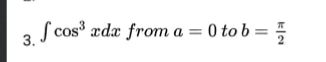 S cos xdx from a = 0 to b = =
3.
%3D
