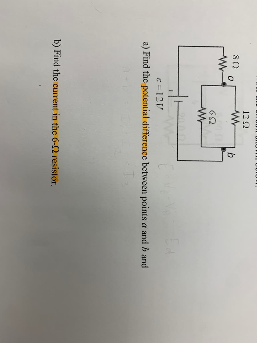 12 2
b
E =12V
a) Find the potential difference between points a and b and
b) Find the current in the 6-N resistor.
