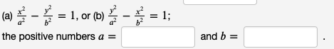 (a) ≤ – ² = 1, or (b) ≤ – 2 = 1;
-
the positive numbers a =
and b =