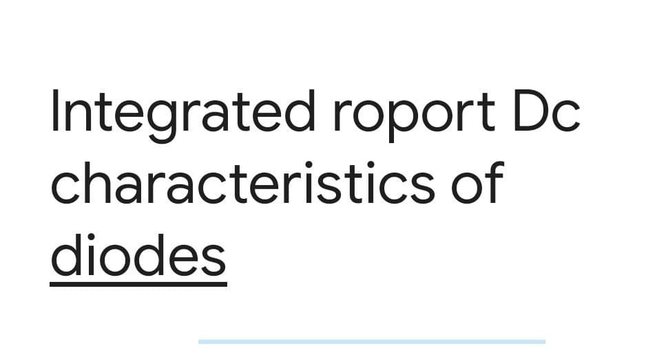 Integrated roport Dc
characteristics of
diodes