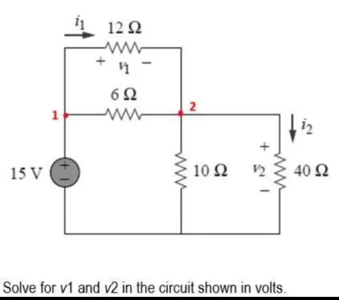 15 V
1
Μ
12 Ω
Η
6Ω
2
10 Ω
+
Solve for v1 and v2 in the circuit shown in volts.
12
40 Ω