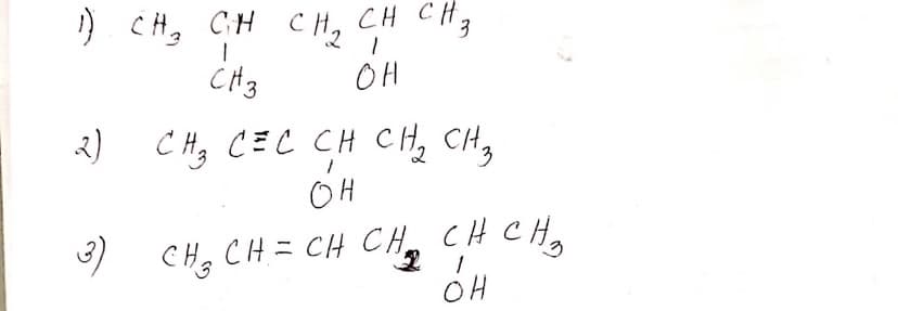 ) CH, CH C H2
CH CH3
CHz
OH
2) CH, CEC CH CH, CH,
OH
3)
) CH, CH= CH CH, CH CH,
