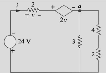 i
2
+
- a
+ v -
2v
24 V
3
2.
