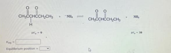 оо
CH3CCHČCH,CH3
"NH, =
NH,
CH3CCHCH,CHg
H
DK,- 38
Keg
Equilibrium position=
