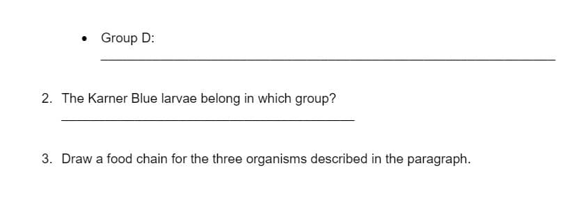 • Group D:
2. The Karner Blue larvae belong in which group?
3. Draw a food chain for the three organisms described in the paragraph.
