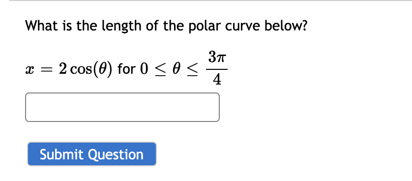 What is the length of the polar curve below?
= 2 cos(0) for 0 sos
4
