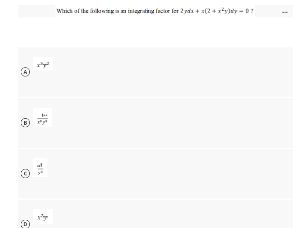 Which of the following is an integrating factor for 2ydx + x(2 + x²y)dy = 0 ?
...
B
xª ya
