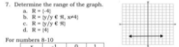 7. Determine the range of the graph.
a. R--4
b. R-y/y € R, x4)
e. R-/y e
d. R-4
For numbers 8-10
