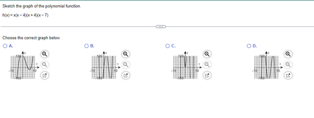 Sketch the graph of the polynomial function.
h(x)= x(x-4)(x+4)(x-7)
Choose the correct graph below.
O A.
OB.
CU
OC.
OD.
RO