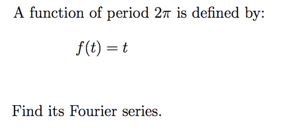 A function of period 27 is defined by:
f(t) = t
Find its Fourier series.