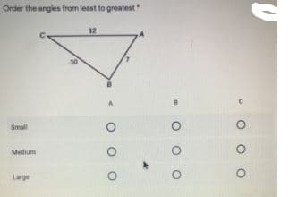 Order the angles from least to greatest
12
10
Small
Medium
Lage
