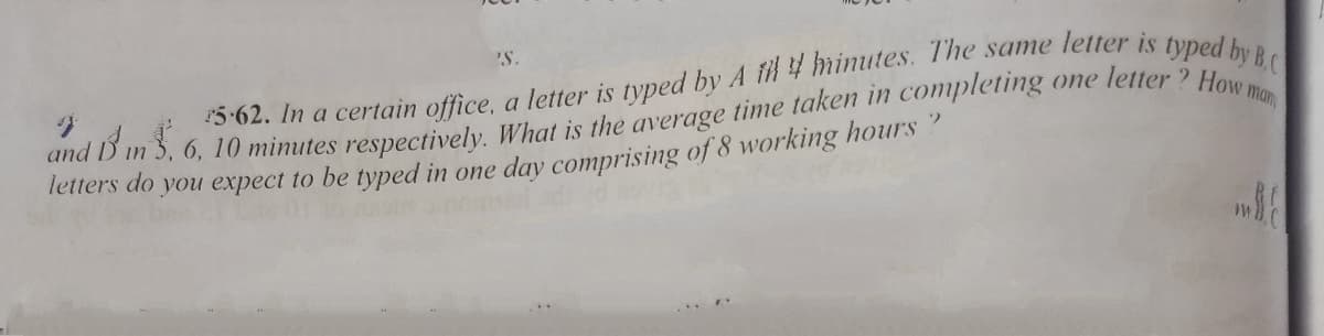 'S.
ma b in 5, 6, 10 minutes respectively, What is the average time taken in completing
Tetters do you expect to be typed in one day comprising of 8 working hours ?
one letter ? How
man
