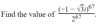 Find the value of
(-1-√√3i)67
267