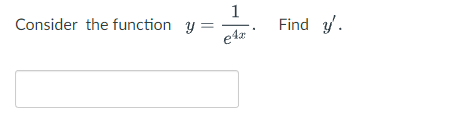 Consider the function y =
1
e4x
Find y'.