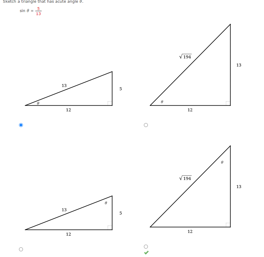Sketch a triangle that has acute angle 0.
sin e =
13
194
13
13
5
12
12
194
13
13
5
12
12
